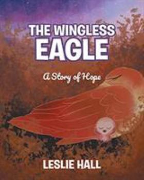 Paperback The Wingless Eagle: A Story of Hope Book