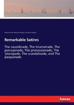 Paperback Remarkable Satires: The causidicade, The triumvirade, The porcupinade, The processionade, The 'piscopade, The scandalizade, and The pasqui Book