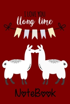 I LOVE YOU llong time NoteBook: Funny Llama Gift , Cool Llama Journal Notebook Gifts Idea 2020 for Llama Lovers Notebook for Men & Women