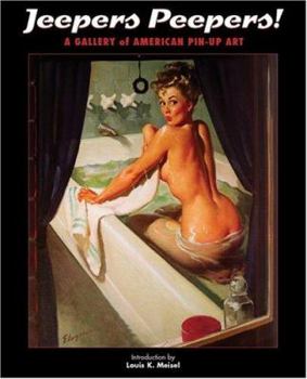 Jeepers Peepers!: A Gallery of American Pin-Up Art
