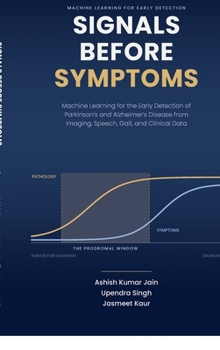 Signals Before Symptoms: MACHINE LEARNING FOR EARLY DETECTION " Signals Before Symptoms" Early Detection of Parkinson's and Alzheimer's Disease from Imaging, Speech, Gait, and Clinica...