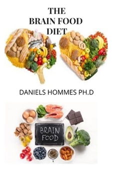THE BRAIN FOOD DIET: An Indispensable Guide to the Surprising Foods that Fight Depression, Anxiety, PTSD, OCD, ADHD, and More