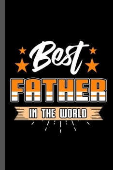 Paperback Best Father in the World: Best Dad In The World Awesome Father's Day Papa Daddy Gift (6"x9") Dot Grid notebook Journal to write in Book