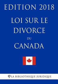 Paperback Loi sur le divorce du Canada - Edition 2018 [French] Book