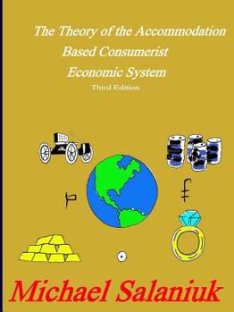 Paperback The Theory of the Accommodation Based Consumerist Economic System Book