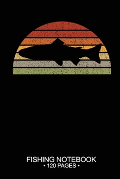 Fishing Notebook 120 Pages: 6"x 9'' Blank Paper Sheets Paperback Log-Book Cool Unique Freshwater Game Fish Saltwater Fly Journal Composition Notes Day Planner Notepad