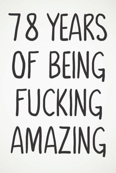 78 Years Of Being Fucking Amazing: Awesome Positive 78th Birthday Card Journal Diary Notebook Gift - 122 Pages -