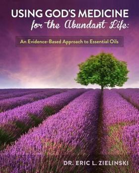 Paperback Using God's Medicine for the Abundant Life: An Evidence-Based Approach to Essential Oils Book