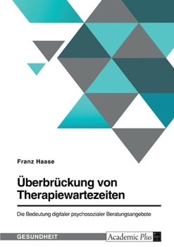 Paperback Überbrückung von Therapiewartezeiten. Die Bedeutung digitaler psychosozialer Beratungsangebote [German] Book