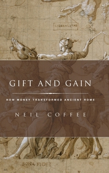 Gift and Gain: How Money Transformed Ancient Rome - Book  of the Classical Culture and Society