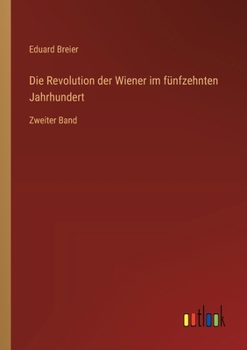 Die Revolution der Wiener im fünfzehnten Jahrhundert: Zweiter Band
