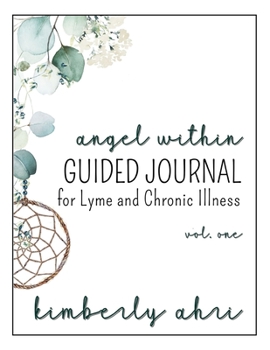 Paperback The Angel Within Guided Journal: for Lyme and Chronic Illness: Volume One Book