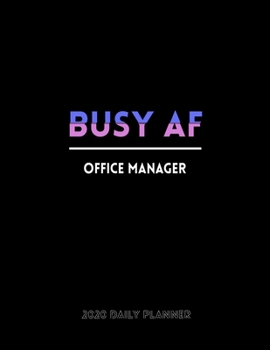 Busy AF Office Manager 2020 Daily Planner: January to December 2020 Monthly Planner + calendar views, 12 Month Planner, To Do List Section, Goal ... Important Dates | Office Planner gift.