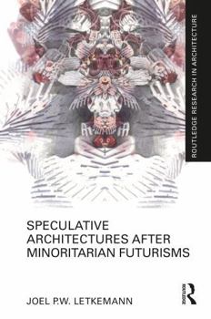 Hardcover Speculative Architectures After Minoritarian Futurisms Book
