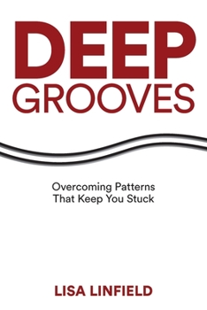 Paperback Deep Grooves: Overcoming Patterns That Keep You Stuck: Overcoming Patterns That Keep You Stuck Book