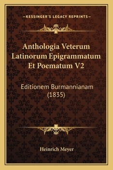 Paperback Anthologia Veterum Latinorum Epigrammatum Et Poematum V2: Editionem Burmannianam (1835) [Latin] Book