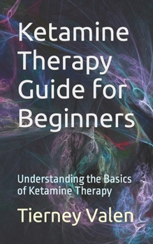 Paperback Ketamine Therapy Guide for Beginners: Understanding the Basics of Ketamine Therapy Book