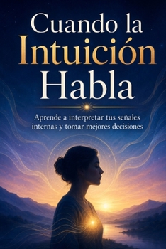 Paperback Cuando la Intuición Habla: Aprende a interpretar tus señales internas y tomar mejores decisiones [Spanish] Book