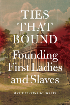 Hardcover Ties That Bound: Founding First Ladies and Slaves Book