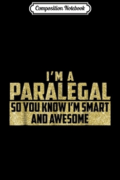 Paperback Composition Notebook: Smart and Awesome Paralegal (Gold) Journal/Notebook Blank Lined Ruled 6x9 100 Pages Book