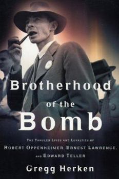 Hardcover Brotherhood of the Bomb: The Tangled Lives and Loyalties of Robert Oppenheimer, Ernest Lawrence, and Edward Teller Book