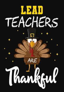 Paperback Lead Teachers Are Thankful: Teacher Notebook, Journal or Planner for Teacher Gift, Thank You Gift to Show Your Gratitude During, thanksgiving funn Book