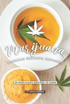 Paperback Marijuana Cooking Secrets Exposed: 40 Marijuana Recipes to Cook Book