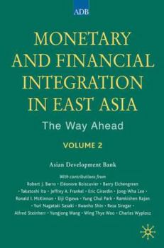 Hardcover Monetary and Financial Integration in East Asia: The Way Ahead Book