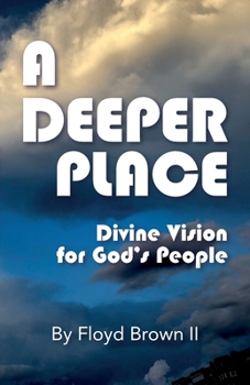 Paperback A Deeper Place: Divine Vision for God's People Book