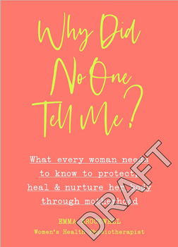 Paperback Why Did No One Tell Me?: What Every Woman Needs to Know to Protect, Heal and Nurture Her Body Through Motherhood Book