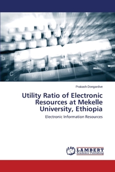 Paperback Utility Ratio of Electronic Resources at Mekelle University, Ethiopia Book