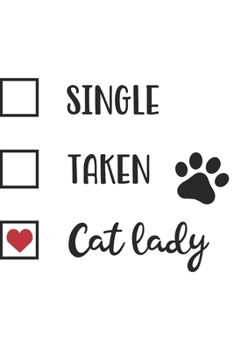 Paperback Single Taken Cat Lady: Cat Owner's Gift Idea: Cat Lover's Lined Journal Notebook: Journal To Write In Book