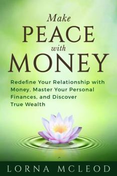 Paperback Make Peace with Money: Redefine Your Relationship with Money, Master Your Personal Finances, and Discover True Wealth Book