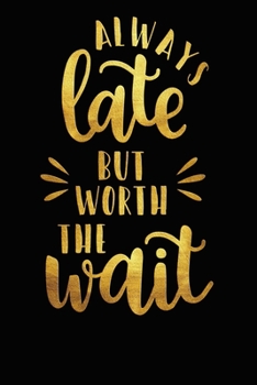 Always Late But Worth The Wait: Funny Trending Meme Quote Joke 3 years 2020 2021 2022 Dated Planner 6"x9" 170 pages Book