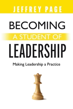 Paperback Becoming a Student of Leadership: Making Leadership a Practice Book