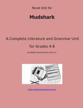 Paperback Novel Unit for Mudshark: A Complete Literature and Grammar Unit for Grades 4-8 Book