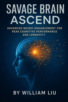 Savage Brain Ascend: Advanced Neuro-Enhancement for Peak Cognitive Performance and Longevity (Brain / Nervous System Series)