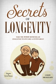 Paperback Secrets of Longevity: Take the 30 Day Methuselah Challenge to Live Like a Centenarian Book