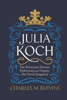 Paperback Julia Koch: The Reluctant Heiress - Embracing an Empire She Never Imagined Book