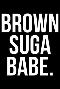 Brown Suga Babe.: Writing Notebook 6" x 9" 120 Pages. Notebook for Note Taking, Diary, Journaling, Gratitude and Reminders for Girls, Women and Men