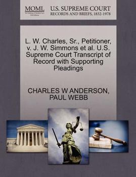 L. W. Charles, Sr., Petitioner, v. J. W. Simmons et al. U.S. Supreme Court Transcript of Record with Supporting Pleadings