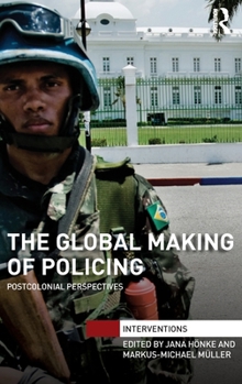 Hardcover The Global Making of Policing: Postcolonial Perspectives Book