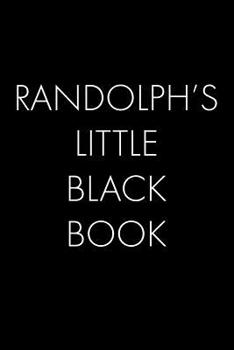 Randolph's Little Black Book: The Perfect Dating Companion for a Handsome Man Named Randolph. A secret place for names, phone numbers, and addresses.