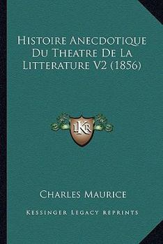 Paperback Histoire Anecdotique Du Theatre De La Litterature V2 (1856) [French] Book