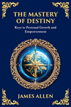 The Mastery of Destiny: Keys to Personal Growth and Empowerment (Large Print Deluxe Edition For Easy Reading) (Library of Alexandria)