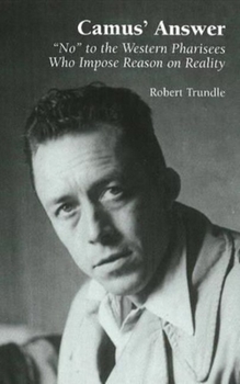 Hardcover Camus' Answer: 'No' to the Western Pharisees Who Impose Reason on Reality Book