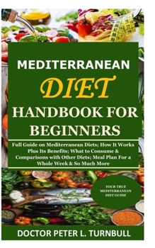 Paperback Mediterranean Diet Handbook for Beginners: Full Guide on Mediterranean Diets; How It Works Plus Its Benefits; What to Consume & Comparisons with Other Book