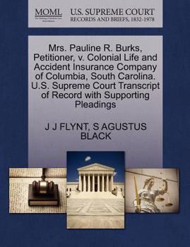 Paperback Mrs. Pauline R. Burks, Petitioner, V. Colonial Life and Accident Insurance Company of Columbia, South Carolina. U.S. Supreme Court Transcript of Recor Book