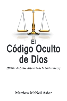 Paperback El Codigo Oculto de Dios: (Biblia de Libre Albedrío de la Naturaleza) [Spanish] Book