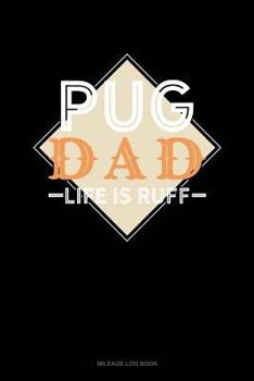 Paperback Pug Dad Life Is Ruff: Mileage Log Book